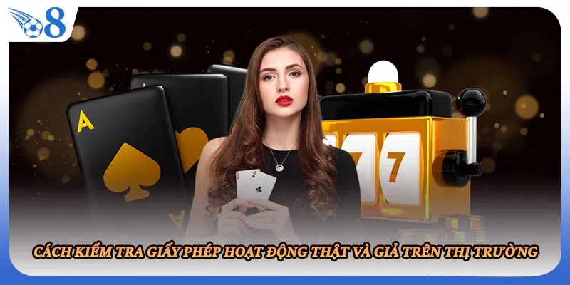 Cách kiểm tra giấy phép hoạt động thật và giả trên thị trường