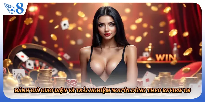 Đánh giá giao diện và trải nghiệm người dùng theo review O8