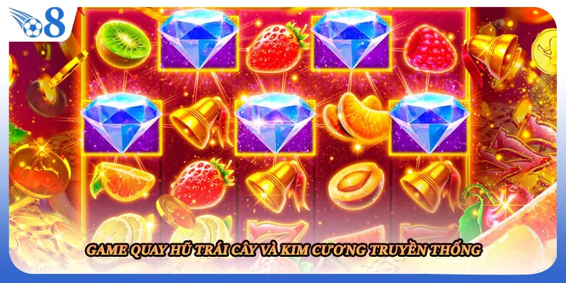 Game quay hũ trái cây và kim cương truyền thống