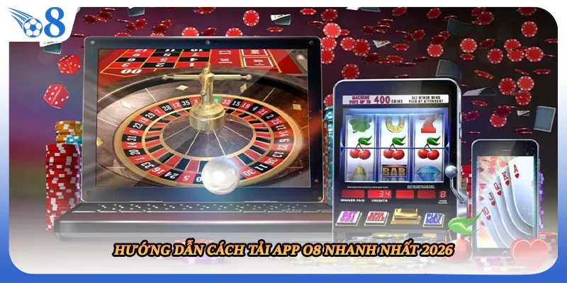 Hướng dẫn cách tải app O8 nhanh nhất 2026