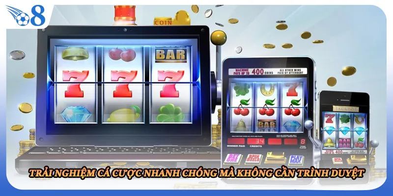 Trải nghiệm cá cược nhanh chóng mà không cần trình duyệt